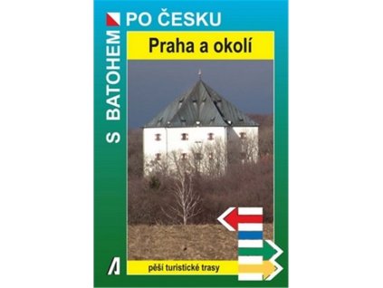 PRAHA A OKOLÍ - S BATOHEM PO ČESKU