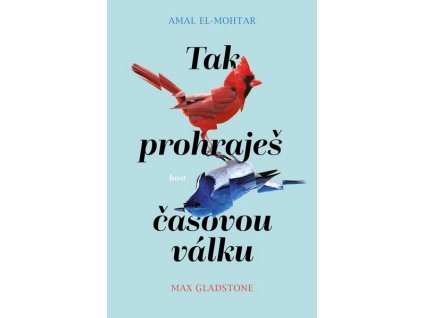 TAK PROHRAJEŠ ČASOVOU VÁLKU  El-Mohtar, Amal ; Gladstone, Max