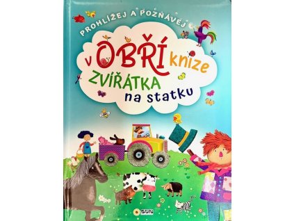 ZVÍŘÁTKA NA STATKU - PROHLÍŽEJ A POZNÁVEJ V OBŘÍ KNIZE
