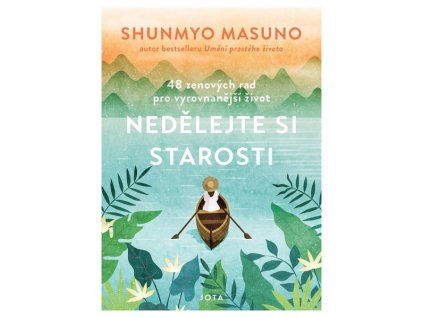 NEDĚLEJTE SI STAROSTI  Shunmyo Masuno