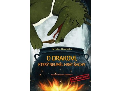 O DRAKOVI, KTERÝ NEUMĚL HRÁT ŠACHY  Jaroslav Beznoska, Kateřina Valentová