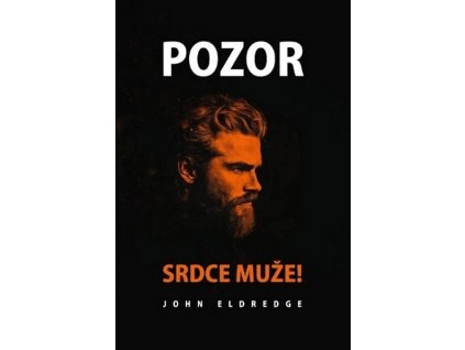 POZOR SRDCE MUŽE!  Eldredge John
