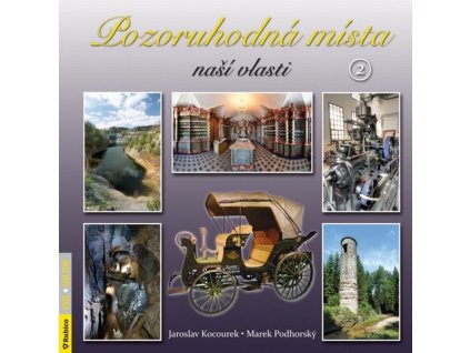 POZORUHODNÁ MÍSTA NAŠÍ VLASTI 2  Jaroslav Kocourek, Marek Podhorský
