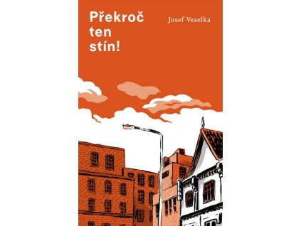 PŘEKROČ TEN STÍN!  Josef Veselka