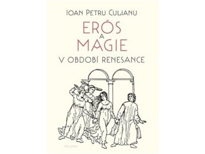 ERÓS A MAGIE V OBDOBÍ RENESANCE  Culianu Ioan Petru
