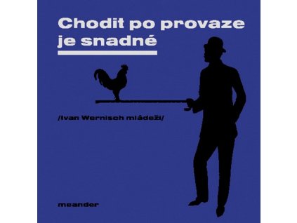 CHODIT PO PROVAZE JE SNADNÉ  Wernisch Ivan
