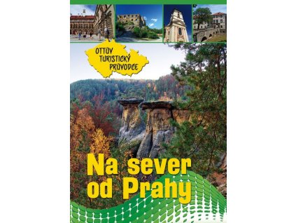 NA SEVER OD PRAHY OTTŮV TURISTICKÝ PRŮVODCE  Ivo Paulík