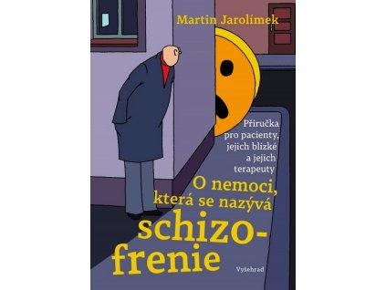 O NEMOCI, KTERÁ SE NAZÝVÁ SCHIZOFRENIE  Jarolímek Martin