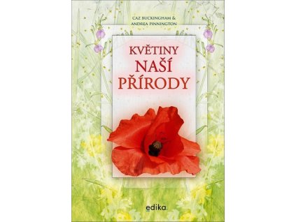 KVĚTINY NAŠÍ PŘÍRODY  Pinnington Andrea, Buckingham Caz