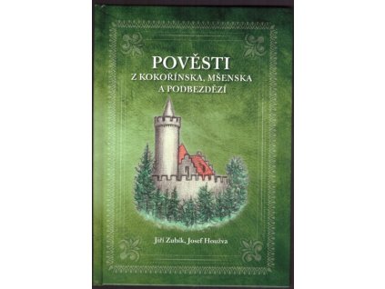 POVĚSTI Z KOKOŘÍNSKA, MŠENSKA A PODBEZDĚZÍ  Zubík Jiří, Houžva Josef