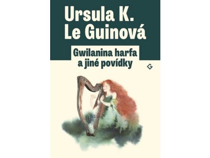 GWILANINA HARFA A JINÉ POVÍDKY  Le Guinová Ursula K.