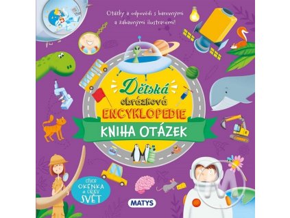 DĚTSKÁ OBRÁZKOVÁ ENCYKLOPEDIE: KNIHA OTÁZEK
