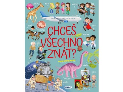 CHCEŠ VŠECHNO ZNÁT? PRVNÍ ENCYKLOPEDIE  Barsotti Ilaria