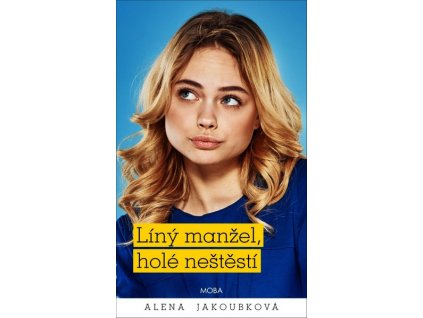 LÍNÝ MANŽEL, HOLÉ NEŠTĚSTÍ  Alena Jakoubková