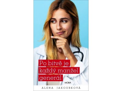 PO BITVĚ JE KAŽDÝ MANŽEL GENERÁL  Alena Jakoubková