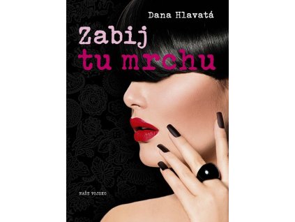 ZABIJ TU MRCHU  Dana Hlavatá