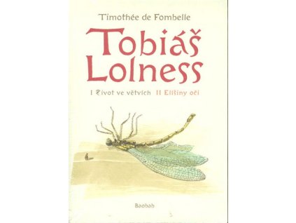 TOBIÁŠ LOLNESS - ŽIVOT VE VĚTVÍCH, ELÍŠINY OČI  Fombelle Timothée de