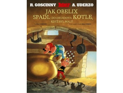 ASTERIX - JAK OBELIX SPADL DO DRUIDOVA KOTLE, KDYŽ BYL MALÝ  Kolektiv , Goscinny René