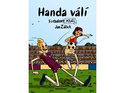 FOTBALOVÝ KRÁL: HANDA VÁLÍ  Žáček Jan