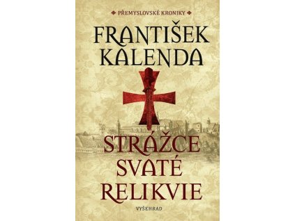 STRÁŽCE SVATÉ RELIKVIE  Kalenda František