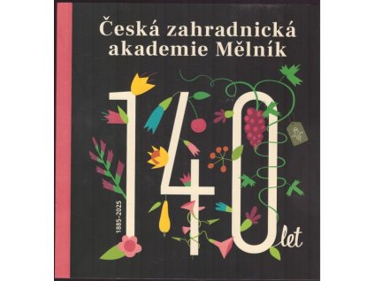 ČESKÁ ZAHRADNICKÁ AKADEMIE MĚLNÍK - 140 LET  Pytloun Ladislav