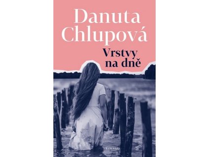 VRSTVY NA DNĚ  Chlupová Danuta