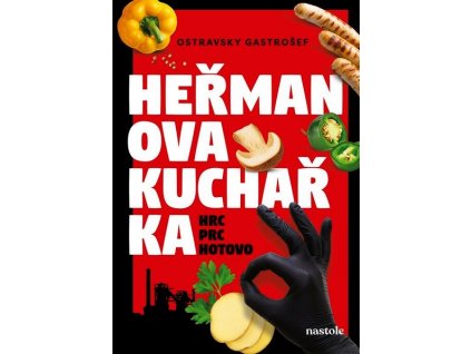 HEŘMANOVA KUCHAŘKA - HRC, PRC, HOTOVO!  Auingerová Ivana, Gastrošef Ostravsky