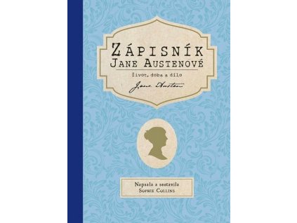 ZÁPISNÍK JANE AUSTENOVÉ: ŽIVOT, DOBA A DÍLO
