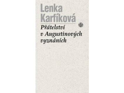 PŘÁTELSTVÍ V AUGUSTINOVÝCH VYZNÁNÍCH  Karfíková Lenka