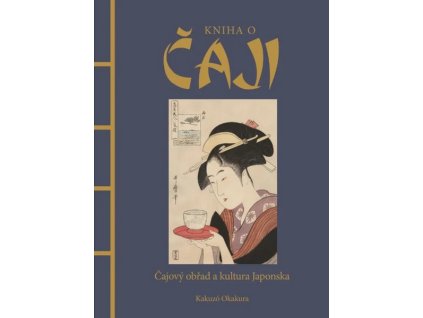 KNIHA O ČAJI  Okakura, Kakuzó