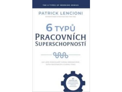 6 TYPŮ PRACOVNÍCH SUPERSCHOPNOSTÍ  Lencioni Patrick