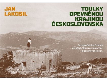 TOULKY OPEVNĚNOU KRAJINOU ČESKOSLOVENSKA  Lakosil Jan
