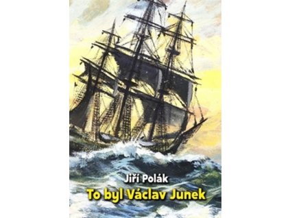 TO BYL VÁCLAV JUNEK  Polák, Jiří