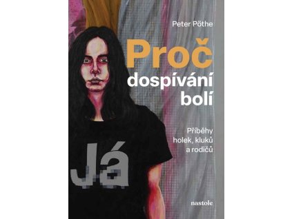 PROČ DOSPÍVÁNÍ BOLÍ  Pöthe Peter