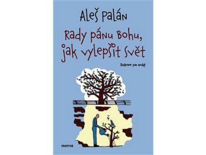 RADY PÁNU BOHU, JAK VYLEPŠIT SVĚT  Palán Aleš