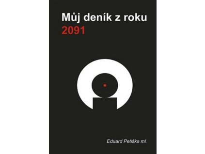 MŮJ DENÍK Z ROKU 2091  Petiška ml. Eduard