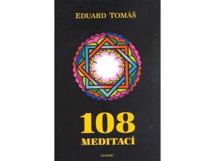108 MEDITACÍ, JÓGOVÝCH RAD, POSTŘEHŮ A POKYNŮ PRO POKROČILÉ  Tomáš Eduard