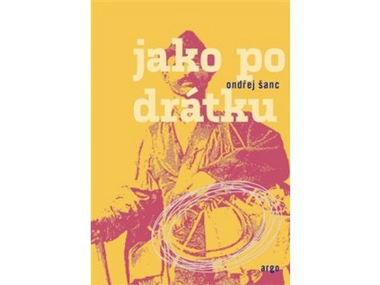 JAKO PO DRÁTKU  Šanc Ondřej