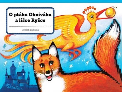 O PTÁKU OHNIVÁKU A LIŠCE RYŠCE  Kubašta Vojtěch