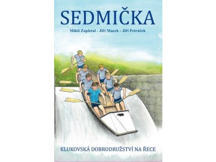 SEDMIČKA - KLUKOVSKÁ DOBRODRUŽSTVÍ NA ŘECE  Macek, Jiří; Petráček, Jiří; Zapletal, M