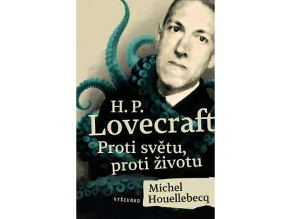 H. P. LOVECRAFT: PROTI SVĚTU, PROTI ŽIVOTU  Houellebecq Michel, King Stephen