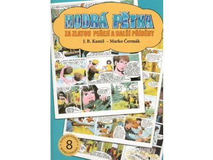 MODRÁ PĚTKA: ZA ZLATOU PEŘEJÍ A DALŠÍ PŘÍBĚHY  Čermák, Marko; Kamil, J. B.