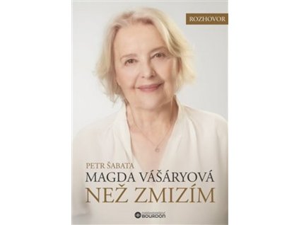 NEŽ ZMIZÍM. MAGDA VÁŠÁRYOVÁ  Vášáryová Magda,Šabata Petr