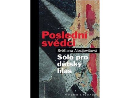 POSLEDNÍ SVĚDCI  Alexijevičová Světlana