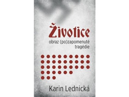 ŽIVOTICE: OBRAZ (PO)ZAPOMENUTÉ TRAGÉDIE  Lednická Karin