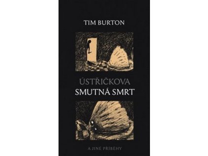 ÚSTŘIČKOVA SMUTNÁ SMRT A JINÉ PŘÍBĚHY  Burton Tim