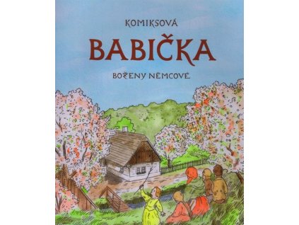 KOMIKSOVÁ BABIČKA BOŽENY NĚMCOVÉ  Fabini, Pavel; Martinka, Lukáš