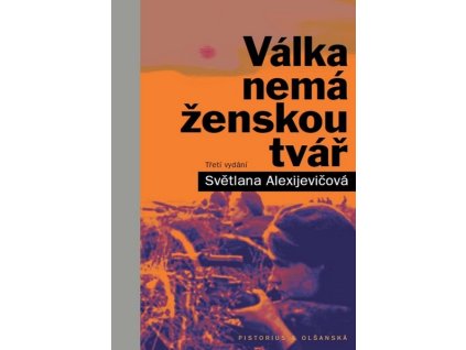 VÁLKA NEMÁ ŽENSKOU TVÁŘ  Alexijevičová Světlana