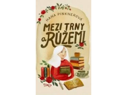 MEZI TRNY A RŮŽEMI  Pinknerová Hana