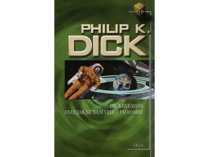 DR. KRVEMSTA ANEB JAK SE NÁM VEDLO PO BOMBĚ  Dick, Philip K.